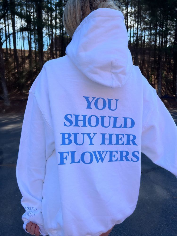 You Should Buy Her Flowers Oversized