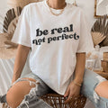 Be Real Not Perfect Shirt, Positive T Shirt, Motivation T-shirt, Inspirational Tee, Motivational Saying, Shirt With Saying