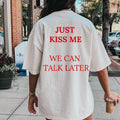 JUST KISS ME T-Shirt, Minimalist t-shirt unisex, Inspirational Mental Health Tee, positive shirt, Gift for Women and Men, Quote Shirt