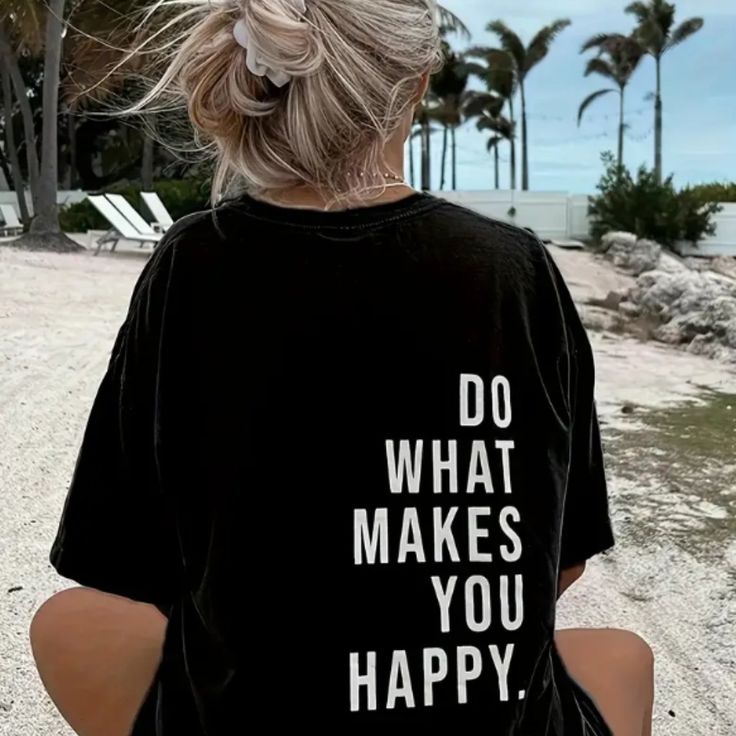 New Positive Message To The Person Behind You T-Shirt " Do What Makes You Happy"