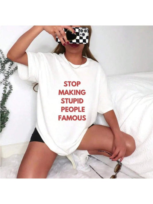 Stop Making Stupid People Famous %100 Cotton Unisex T-Shirt