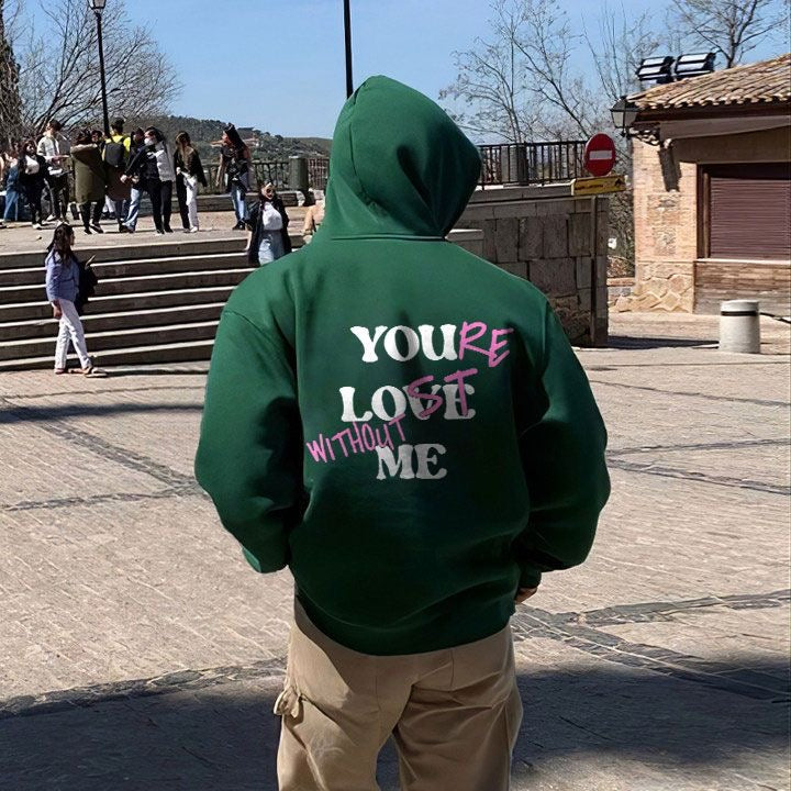 Your lost without me print hoodie
