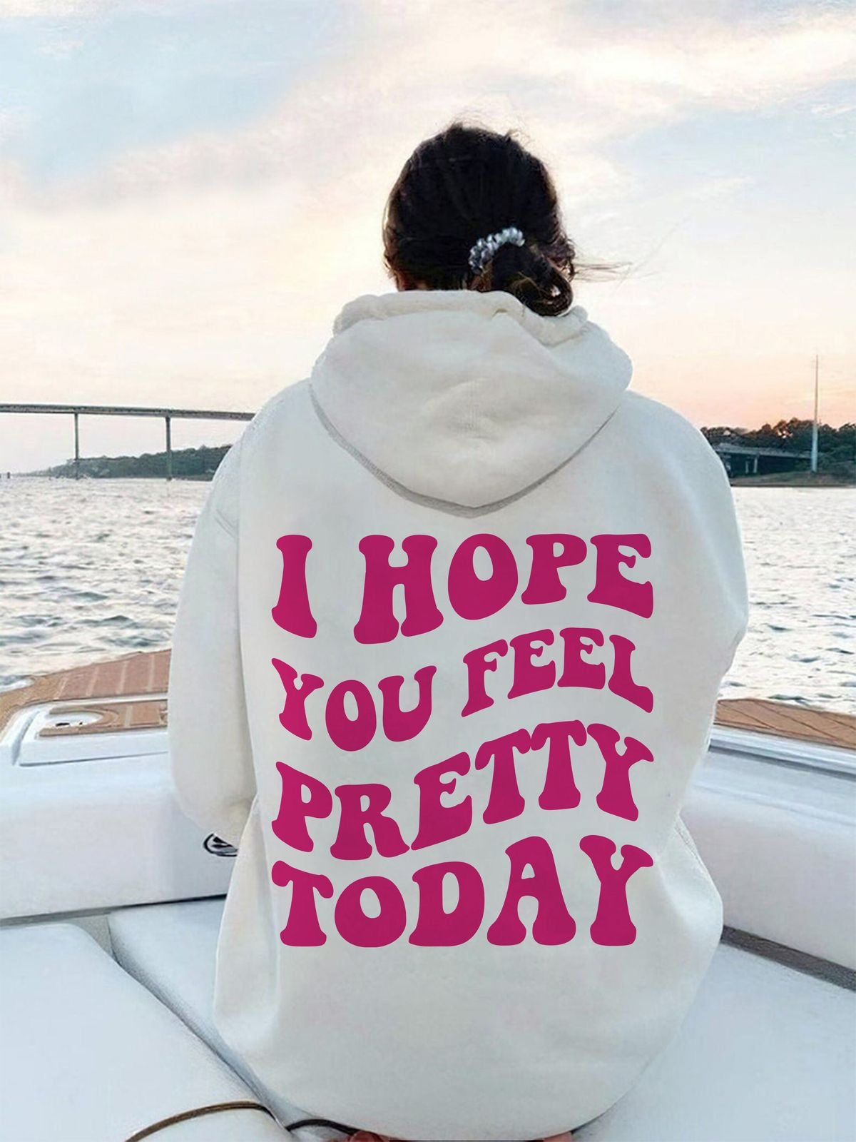 I hope you feel pretty today, positive hoodie oversized