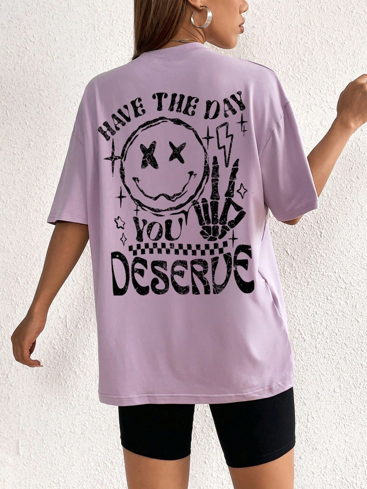 Have The Day You Deserve Oversized T-shirts