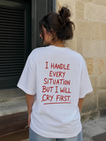 I handle every situation but i will cry first Women Oversized T-shirt