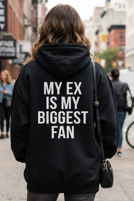 My ex is my biggest fan women’s hoodie oversized